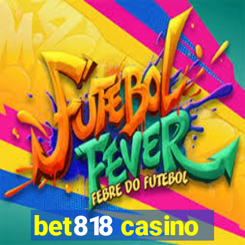 bet818 casino